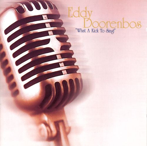 Eddy Doorenbos : What A Kick To Sing! (CD, Album)