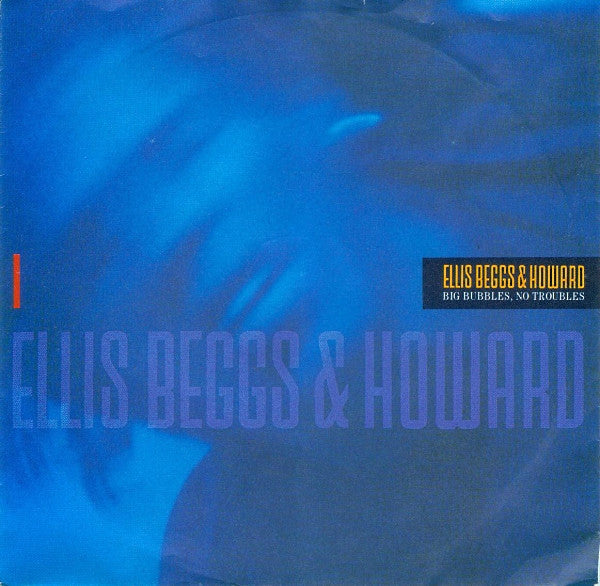 Ellis Beggs & Howard* : Big Bubbles, No Troubles (7", Single)