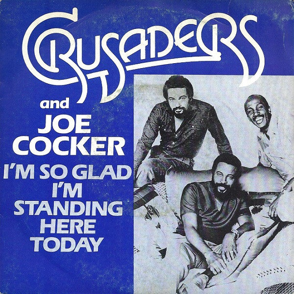 The Crusaders And Joe Cocker : I'm So Glad I'm Standing Here Today (7", Single)
