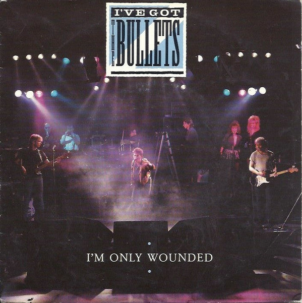 I've Got The Bullets : I'm Only Wounded (7", Single)
