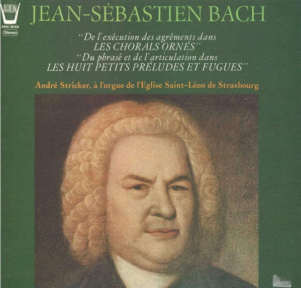 Jean-Sébastien Bach* - André Stricker : "De L'Exécution Des Agréments Dans LES CHORALS ORNÉS" - "Du Phrasé Et De L'Articulation Dans LES HUIT PETITS PRÉLUDES ET FUGUES" (LP, Album)