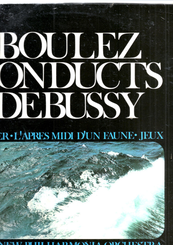 Pierre Boulez Conducts Claude Debussy : La Mer - L'Après Midi D'Un Faune - Jeux (LP, Album)