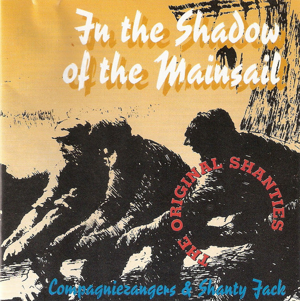 Compagniezangers & Shanty Jack : In The Shadow Of The Mainsail (Zeemansliederen) (CD)