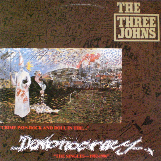 The Three Johns : (Crime Pays…Rock And Roll In The) Demonocracy - The Singles 1982-1986 (LP, Comp)