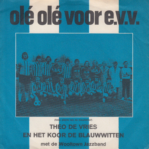 Theo De Vries En Het Koor De Blauwwitten Met The Wooltown Jazz Band : Olé Olé Voor E.V.V. (7")