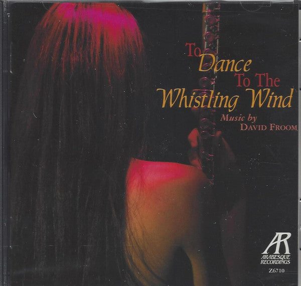 David Froom : To Dance To The Whistling Wind: Music By David Froom (CD)