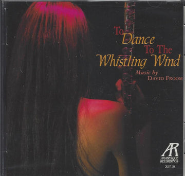 David Froom : To Dance To The Whistling Wind: Music By David Froom (CD)