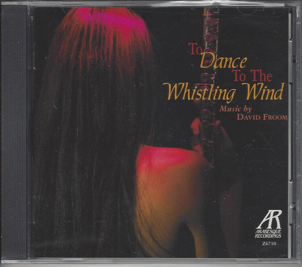 David Froom : To Dance To The Whistling Wind: Music By David Froom (CD)