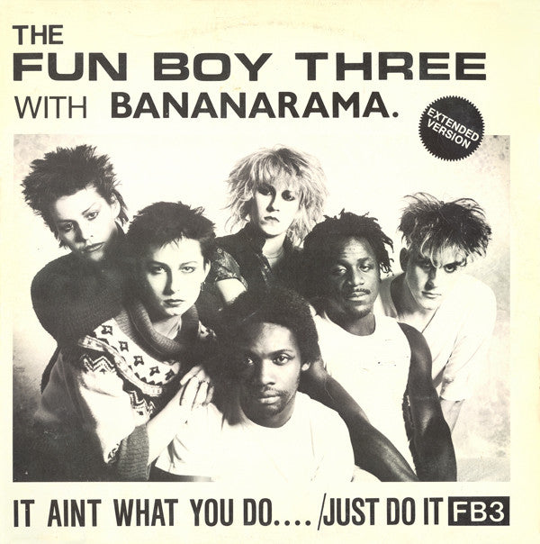 The Fun Boy Three* With Bananarama : It Aint What You Do.... /Just Do It (Extended Version) (12")