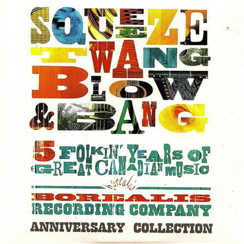 Various : Squeeze Twang Blow & Bang (5 Folkin' Years Of Great Canadian Music) (Anniversary Collection) (CD, Comp)