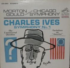 Morton Gould Conducting The Chicago Symphony Orchestra - Charles Ives : Symphony No. 1 / The Unanswered Question / Variations On "America" (Schuman Orchestration) (LP, RP)
