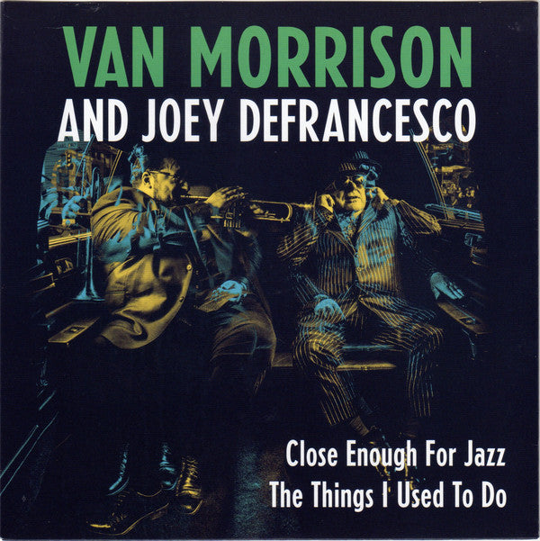 Van Morrison And Joey DeFrancesco : Close Enough For Jazz / The Things I Used To Do (7", Single, Ltd)