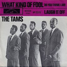 The Tams : What Kind Of Fool (Do You Think I Am) / Laugh It Off (7", Single)