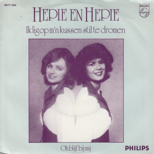 Hepie En Hepie* : Ik Lig Op M'n Kussen Stil Te Dromen / Oh Blijf Bij Mij (7")