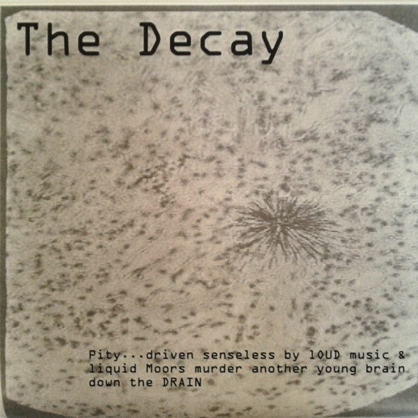 The Decay : Pity...Driven Senseless By Loud Music & Liquid Moors Murder Another Young Brain Down The Drain (7", EP, Unofficial)