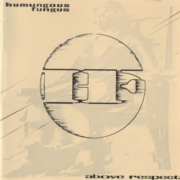 Humungous Fungus : Above Respect (CD, Album)