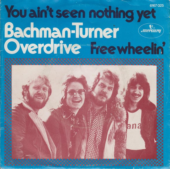 Bachman-Turner Overdrive : You Ain't Seen Nothing Yet / Free Wheelin' (7", Single)