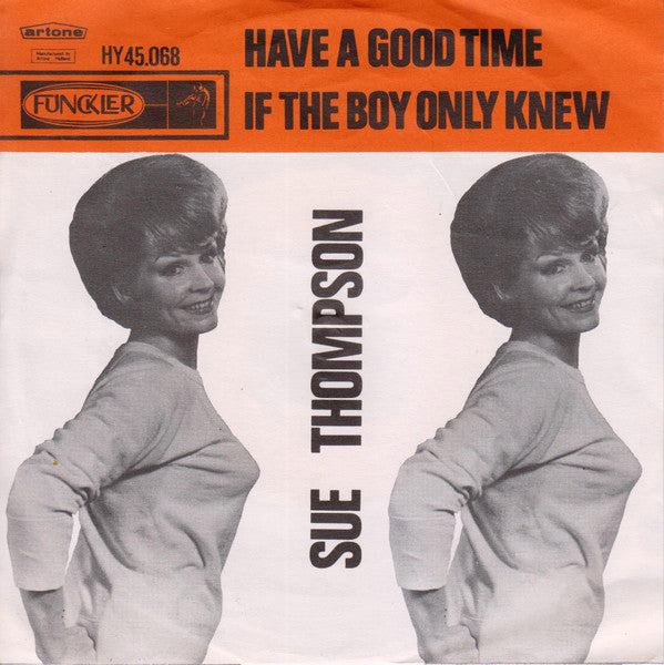 Sue Thompson : Have A Good Time / If The Boy Only Knew (7", Single, Mono)