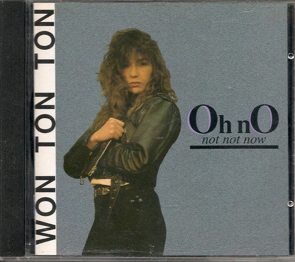 Won Ton Ton : Oh No, Not Not Now (CD, Album)
