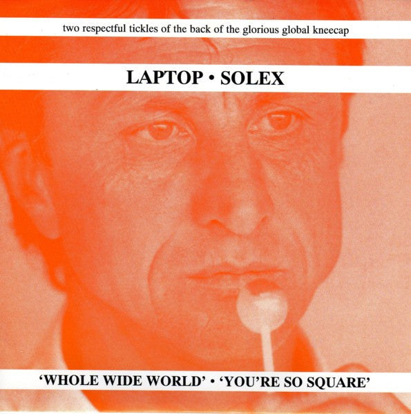 Laptop · Solex : Whole Wide World · You're So Square (7", Ltd)