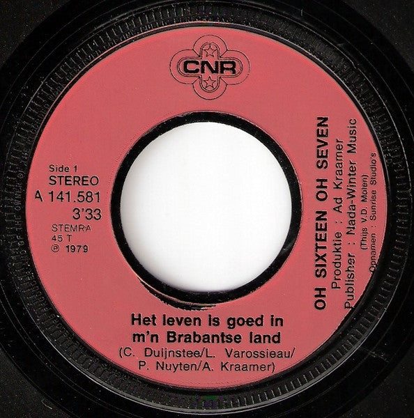 Oh Sixteen Oh Seven : Het Leven Is Goed In M'n Brabantse Land (7", Single)