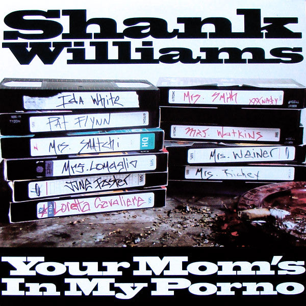 Shank Williams : Your Mom's In My Porno (12")