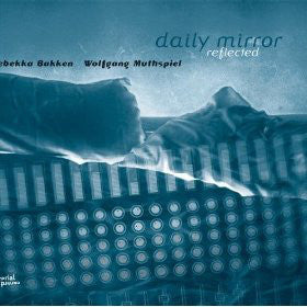 Rebekka Bakken, Wolfgang Muthspiel : Daily Mirror Reflected (CD, Album)