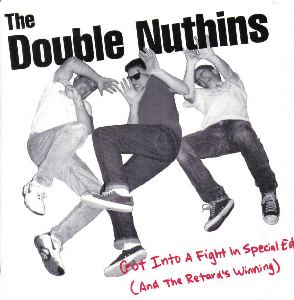 The Double Nuthins : Got Into A Fight In Special Ed (And The Retard's Winning) (7", Single)