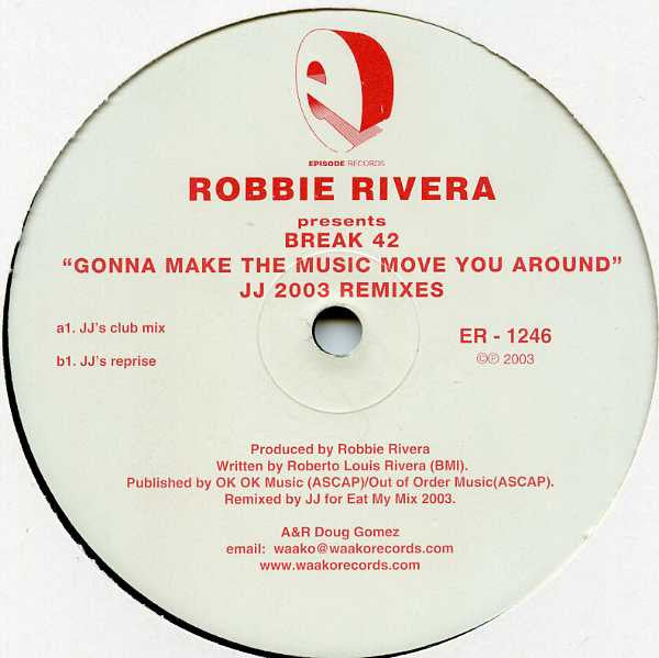 Robbie Rivera Presents Break 42 : Gonna Let The Music Move You Around (JJ 2003 Remix) (12")