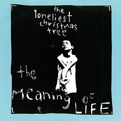 The Loneliest Christmas Tree : The Meaning Of Life (7")