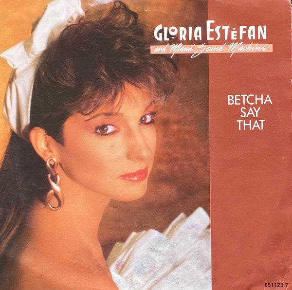 Gloria Estefan And Miami Sound Machine* : Betcha Say That (7", Single)