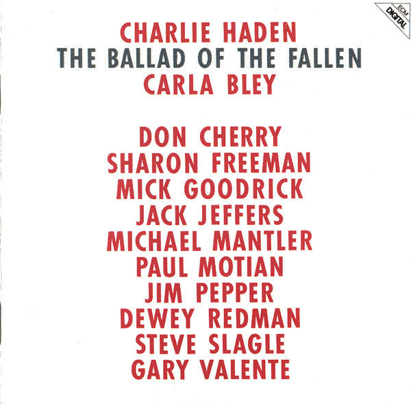 Charlie Haden, Carla Bley, Don Cherry, Sharon Freeman, Mick Goodrick, Jack Jeffers, Michael Mantler, Paul Motian, Jim Pepper, Dewey Redman, Steve Slagle, Gary Valente : The Ballad Of The Fallen (CD, Album, RE)