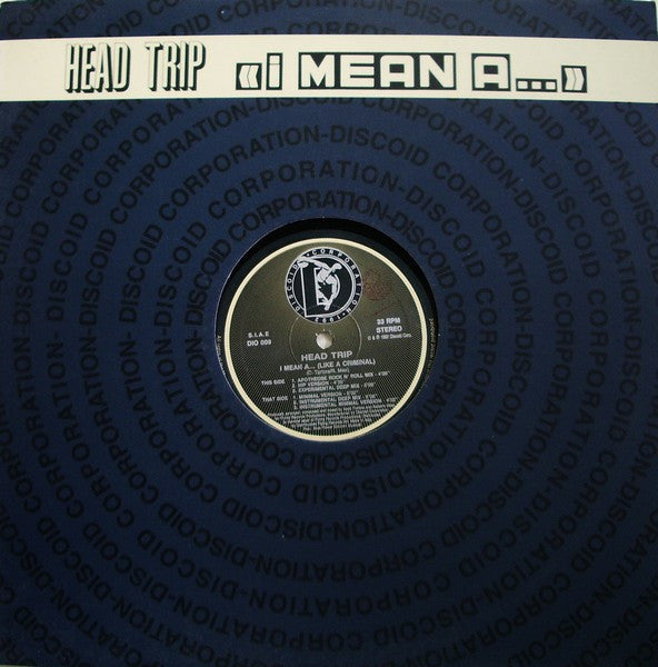 Head Trip : I Mean A... (Like A Criminal) (12")
