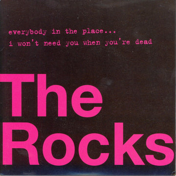 The Rocks : Everybody In The Place... / I Won't Need You When You're Dead (7")