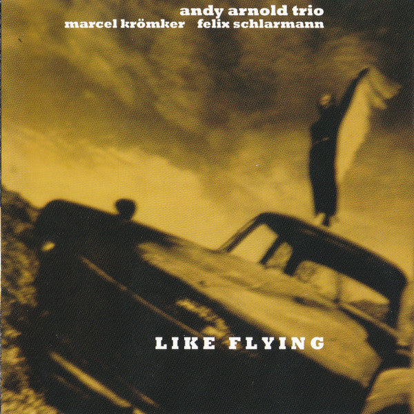 Andy Arnold Trio, Marcel Krömker, Felix Schlarmann : Like Flying (CD)