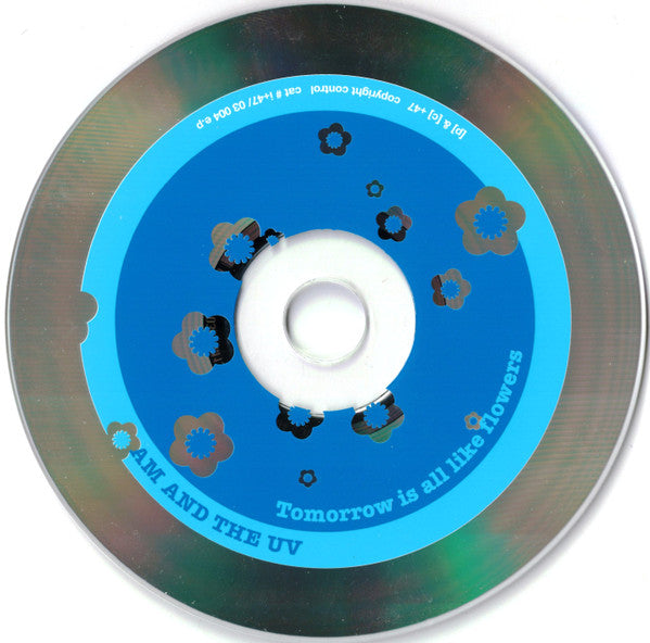 AM And The UV : Tomorrow Is All Like Flowers (CD, EP)