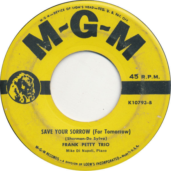 Frank Petty Trio : I Tore Up Your Picture When You Said Good-Bye (But I Put It Back Together Again) / Save Your Sorrow (For Tomorrow) (7")