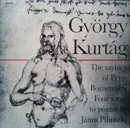 György Kurtág : The Sayings Of Péter Bornemisza / Four Songs To Poems By János Pilinszky  (LP)