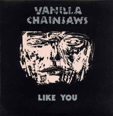Vanilla Chainsaws : Like You (7", Single)