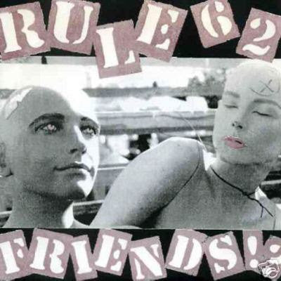 Rule 62 : Friends!? (7")