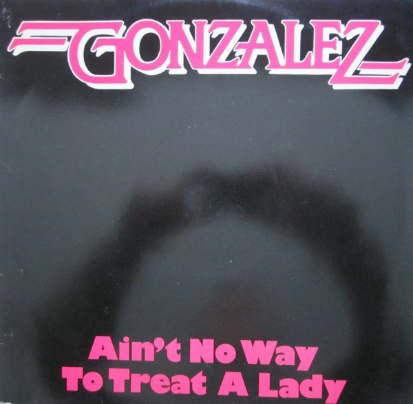 Gonzalez : Ain't No Way To Treat A Lady (12")