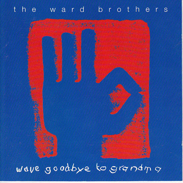 The Ward Brothers : Wave Goodbye To Grandma (CD, Album)
