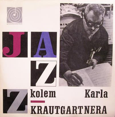 Karel Krautgartner, Czechoslovak Radio Jazz Orchestra : Jazz Kolem Karla Krautgartnera (LP, Album, Mono, Club)