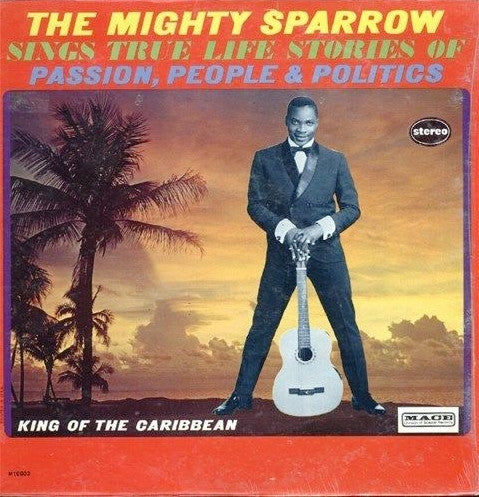 Mighty Sparrow : The Mighty Sparrow Sings True Life Stories Of Passion, People & Politics (LP, Ste)