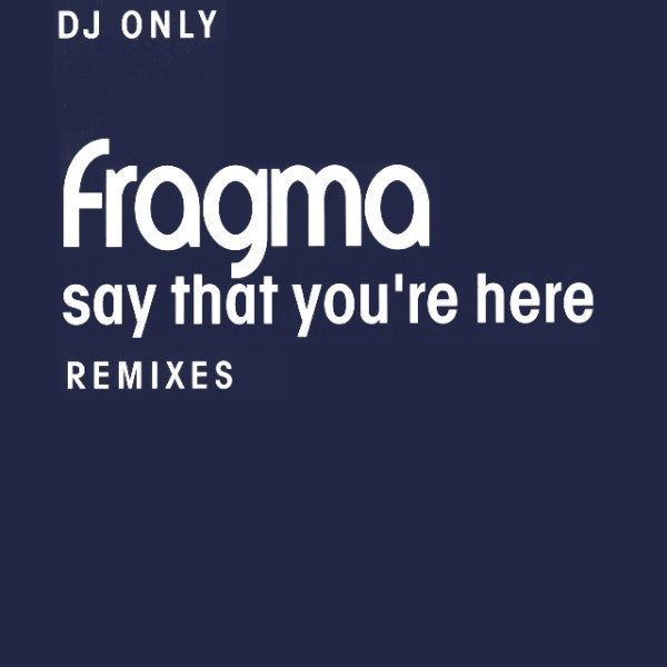 Fragma : Say That You're Here (Remixes) (12")
