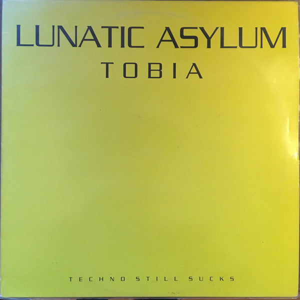 Lunatic Asylum : Tobia (Techno Still Sucks) (12")