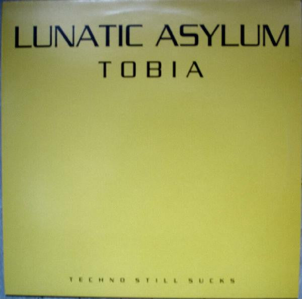 Lunatic Asylum : Tobia (Techno Still Sucks) (12")