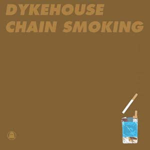 Dykehouse : Chain Smoking (7")