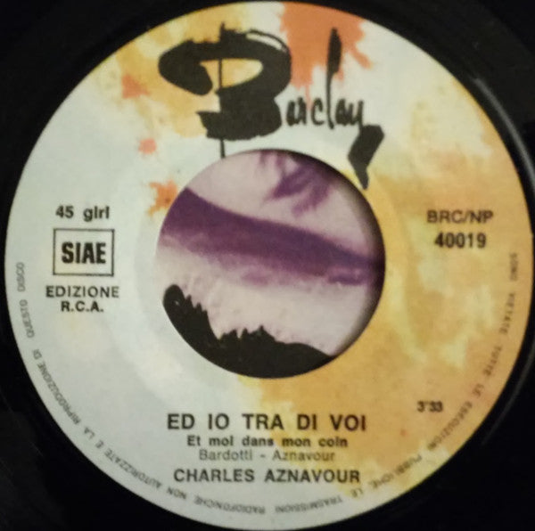 Charles Aznavour : Ed Io Tra Di Voi (7")