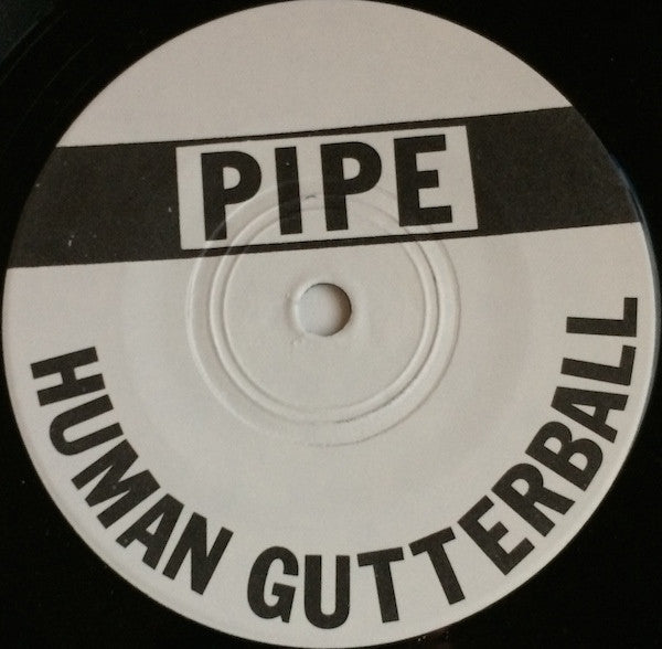Pipe (2) : Human Gutterball (7")